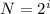 N=2^{i} \\