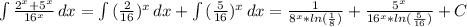 \int\limits {\frac{2^x+5^x}{16^x} } \, dx =\int\limits {(\frac{2}{16})^x } \, dx +\int\limits {(\frac{5}{16} )^x} \, dx =\frac{1}{8^x*ln(\frac{1}{8}) } +\frac{5^x}{16^x*ln(\frac{5}{16}) }+C