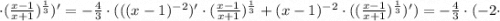 \cdot (\frac{x-1}{x+1})^{\frac{1}{3}})'=-\frac{4}{3} \cdot (((x-1)^{-2})' \cdot (\frac{x-1}{x+1})^{\frac{1}{3}}+(x-1)^{-2} \cdot ((\frac{x-1}{x+1})^{\frac{1}{3}})')=-\frac{4}{3} \cdot (-2 \cdot