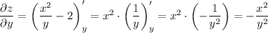 \dfrac{\partial z}{\partial y} =\left(\dfrac{x^2}{y}-2\right)'_y=x^2\cdot\left(\dfrac{1}{y} \right)'_y=x^2\cdot\left(-\dfrac{1}{y^2}\right)=-\dfrac{x^2}{y^2}