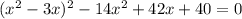 (x^{2} -3x)^2 -14x^{2} +42x+40=0