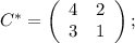 C^{*}=\left(\begin{array}{cc}4&2\\3&1\end{array}\right) ;