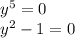 y^{5}=0\\y^{2}-1=0