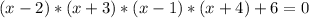 (x-2)*(x+3)*(x-1)*(x+4)+6=0