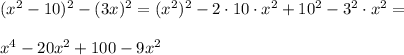 (x^2-10)^2-(3x)^2=(x^2)^2-2\cdot10\cdot x^2+10^2-3^2\cdot x^2=\\\\x^4-20x^2+100-9x^2