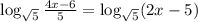 \log_{\sqrt{5}} \frac{4x-6}{5} = \log_{\sqrt{5}} (2x - 5)