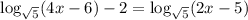 \log_{\sqrt{5}} (4x - 6) - 2 = \log_{\sqrt{5}} (2x-5)