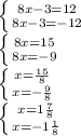 \left \{ {{8x - 3 = 12} \atop {8x - 3 = -12} \right. \\\left \{ {{8x = 15} \atop {8x = -9}} \right. \\\left \{ {{x = \frac{15}{8} } \atop {x=-\frac{9}{8}}} \right. \\\left \{ {{x = 1\frac{7}{8} } \atop {x=-1\frac{1}{8} }} \right.