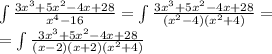 \int\limits \frac{3 {x}^{3} + 5 {x}^{2} - 4x + 28}{ {x}^{4} - 16 } = \int\limits \frac{3 {x}^{3} + 5 {x}^{2} - 4x + 28}{( {x}^{2} - 4)( {x}^{2} + 4)} = \\ = \int\limits \frac{3 {x}^{3} + 5 {x}^{2} - 4x + 28}{(x - 2)(x + 2)( {x}^{2} + 4)}