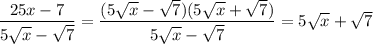 \dfrac{25x-7}{5\sqrt{x}-\sqrt{7}} = \dfrac{(5\sqrt{x}-\sqrt{7})(5\sqrt{x}+\sqrt{7})}{5\sqrt{x}-\sqrt{7}} = 5\sqrt{x}+\sqrt{7}