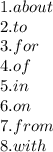 1.about\\2.to\\3.for\\4.of\\5.in\\6.on\\7.from\\8.with