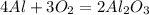 4Al + 3O_{2} = 2 Al_{2} O_{3}