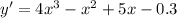 y' = 4 {x}^{3} - {x}^{2} + 5x - 0.3