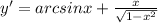 y' = arcsinx + \frac{x}{ \sqrt{1 - {x}^{2} } } \\