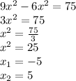 9x {}^{2} - 6x {}^{2} = 75 \\ 3x {}^{2} = 75 \\ x {}^{2} = \frac{75}{3} \\ x {}^{2} = 25 \\ x _{1} = - 5 \\ x _{2} = 5