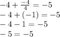 -4+\frac{-4}{4}=-5\\-4+(-1)=-5\\-4-1=-5\\-5=-5