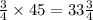 \frac{3}{4} \times 45 = 33 \frac{3}{4}