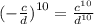 { ( - \frac{c}{d}) }^{10} = \frac{ {c}^{10} }{ {d}^{10} }