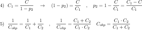 4)\ \ C_{1}=\dfrac{C}{1-p_2}\ \ \ \to \ \ \ (1-p_2)=\dfrac{C}{C_1}\ \ \ ,\ \ \ p_2=1-\dfrac{C}{C_1}=\dfrac{C_1-C}{C_1}\\\\\\5)\ \ \dfrac{1}{C_{obp}}=\dfrac{1}{C_1}+\dfrac{1}{C_2}\ \ \ ,\ \ \ \dfrac{1}{C_{obp}}=\dfrac{C_1+C_2}{C_1\cdot C_{2}}\ \ \ C_{obp}=\dfrac{C_1\cdot C_2}{C_1+C_2}