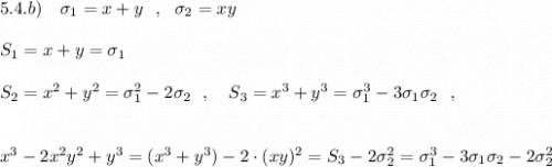 5.4.b)\ \ \ \sigma _1=x+y\ \ ,\ \ \sigma _2=xy\\\\S_1=x+y=\sigma _1\\\\S_2=x^2+y^2=\sigma _1^2-2\sigma _2\ \ ,\ \ \ S_3=x^3+y^3=\sigma _1^3-3\sigma _1\sigma _2\ \ ,\\\\\\x^3-2x^2y^2+y^3=(x^3+y^3)-2\cdot (xy)^2=S_3-2\sigma _2^2=\sigma _1^3-3\sigma _1\sigma _2-2\sigma _2^2