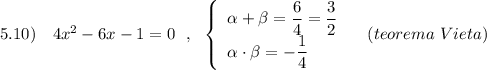 5.10)\ \ \ 4x^2-6x-1=0\ \ ,\ \ \left\{\begin{array}{l}\alpha +\beta =\dfrac{6}{4}=\dfrac{3}{2}\\\alpha \cdot \beta =-\dfrac{1}{4}\end{array}\right\ \ \ (teorema\ Vieta)