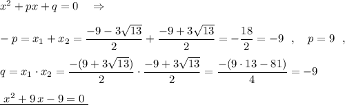 x^2+px+q=0\ \ \ \Rightarrow \\\\-p=x_1+x_2=\dfrac{-9-3\sqrt{13}}{2}+\dfrac{-9+3\sqrt{13}}{2}=-\dfrac{18}{2}=-9\ \ ,\ \ \ p=9\ \ ,\\\\q=x_1\cdot x_2=\dfrac{-(9+3\sqrt{13})}{2}\cdot \dfrac{-9+3\sqrt{13}}{2}=\dfrac{-(9\cdot 13-81)}{4}=-9\\\\\underline {\ x^2+9\, x-9=0\ }