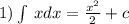 1)\int\limits \: xdx = \frac{ {x}^{2} }{2} + c \\