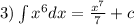 3)\int\limits {x}^{6} dx = \frac{ {x}^{7} }{7} + c \\