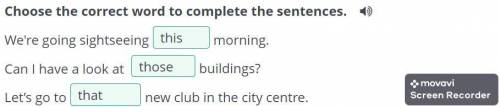 Choose the correct word to complete the sentences. We're going sightseeing ... morning. Can I have a