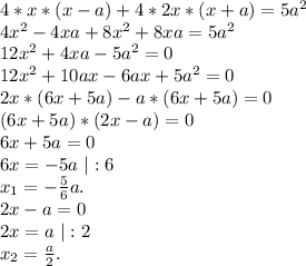 4*x*(x-a)+4*2x*(x+a)=5a^2\\4x^2-4xa+8x^2+8xa=5a^2\\12x^2+4xa-5a^2=0\\12x^2+10ax-6ax+5a^2=0\\2x*(6x+5a)-a*(6x+5a)=0\\(6x+5a)*(2x-a)=0\\6x+5a=0\\6x=-5a\ |:6\\x_1=-\frac{5}{6}a.\\ 2x-a=0\\2x=a\ |:2\\x_2=\frac{a}{2} .\\