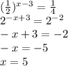 ( \frac{1}{2} )^{x - 3} = \frac{1}{4} \\ {2}^{ - x + 3} = {2}^{ - 2} \\ - x + 3 = - 2 \\ - x = - 5 \\ x = 5