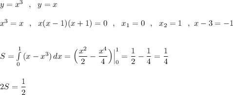 y=x^3\ \ ,\ \ y=x\\\\x^3=x\ \ ,\ \ x(x-1)(x+1)=0\ \ ,\ \ x_1=0\ \ ,\ \ x_2=1\ \ ,\ \x x-3=-1\\\\\\S=\int\limits^1_0\, (x-x^3)\, dx=\Big(\dfrac{x^2}{2}-\dfrac{x^4}{4}\Big)\Big|_0^1=\dfrac{1}{2}-\dfrac{1}{4}=\dfrac{1}{4}\\\\\\2S=\dfrac{1}{2}