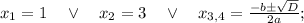 x_{1}=1 \quad \vee \quad x_{2}=3 \quad \vee \quad x_{3,4}=\frac{-b \pm \sqrt{D}}{2a};