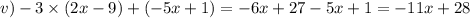 v) - 3 \times (2x - 9) + ( - 5x + 1) = - 6x + 27 - 5x + 1 = - 11x + 28