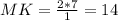 MK=\frac{2*7}{1}=14\\