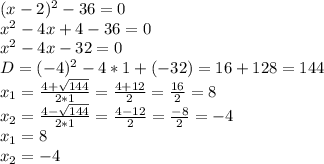 (x-2)^{2}-36 = 0\\x^{2} -4x+4-36=0\\x^{2} -4x-32=0\\D=(-4)^{2}-4*1+(-32)= 16 + 128 = 144\\x_{1}=\frac{4+\sqrt{144} }{2*1} =\frac{4+12}{2}=\frac{16}{2} =8\\ x_{2}=\frac{4-\sqrt{144} }{2*1}=\frac{4-12}{2}=\frac{-8}{2}=-4\\x_{1}=8 \\x_{2} =-4\\