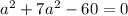 a^{2} +7a^{2} -60=0