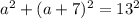 a^{2} +(a+7)^{2} = 13^{2}