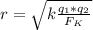 r = \sqrt{k \frac{q_{1} * q_{2} }{F_{K} }}