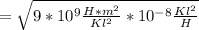 = \sqrt{9*10^{9}\frac{H*m^{2} }{Kl^{2} } * 10^{-8} \frac{Kl^{2} }{H} }