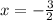 x=-\frac{3}{2}