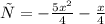 у= - \frac{5 {x}^{2} }{4} - \frac{x}{4} \\