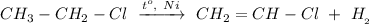 CH_3-CH_2-Cl ~\xrightarrow{t^o,~Ni}~CH_2=CH-Cl~+~H__2