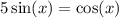 5 \sin(x) = \cos(x)