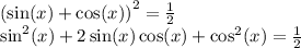 {( \sin(x) + \cos(x)) }^{2} = \frac{1}{2} \\ { \sin }^{2} (x) + 2 \sin(x) \cos(x) + { \cos }^{2} (x) = \frac{1}{2}
