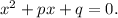 x^{2}+px+q=0.