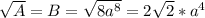 \sqrt{A}=B=\sqrt{8a^8} =2\sqrt{2} * a^4