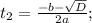 t_{2}=\frac{-b-\sqrt{D}}{2a};
