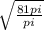 \sqrt{\frac{81pi}{pi} }