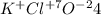 K {}^{ + } Cl {}^{ + 7} O {}^{ - 2} 4